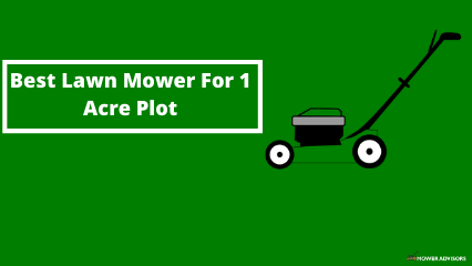 Best lawn Mower For 1 Acre & 1/2 acre lot (Riding + Zero Turn Mower)